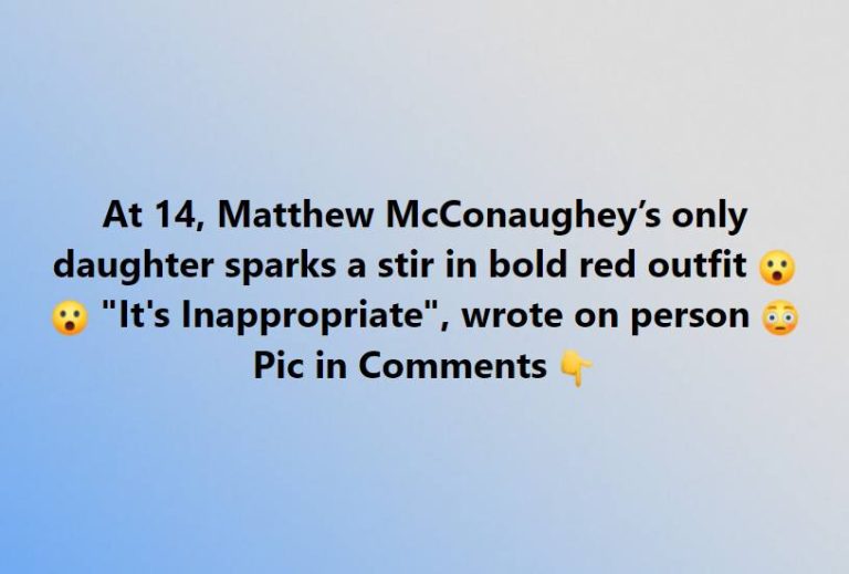 Matthew McConaughey’s daughter, 14, sparks debate on internet with outfit, some label it ‘inappropriate’